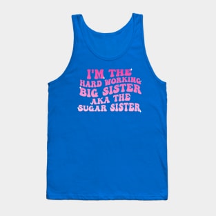 I'm The Hard Working Big Sister Aka The Sugar Sister Tank Top